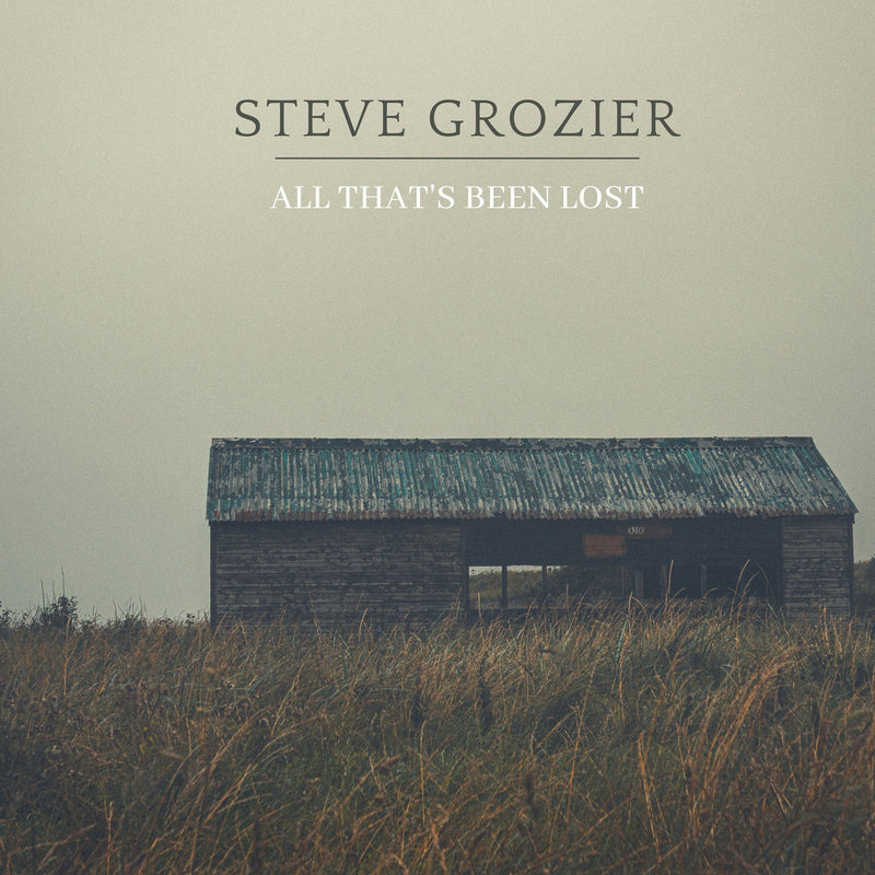 Steve Grozier -  All That's Been Lost