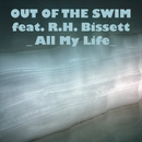Out Of The Swim ft R.H. Bissett - All My Life (Digital Download)