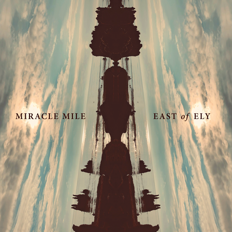 Miracle Mile - East of Ely (Pre-order)