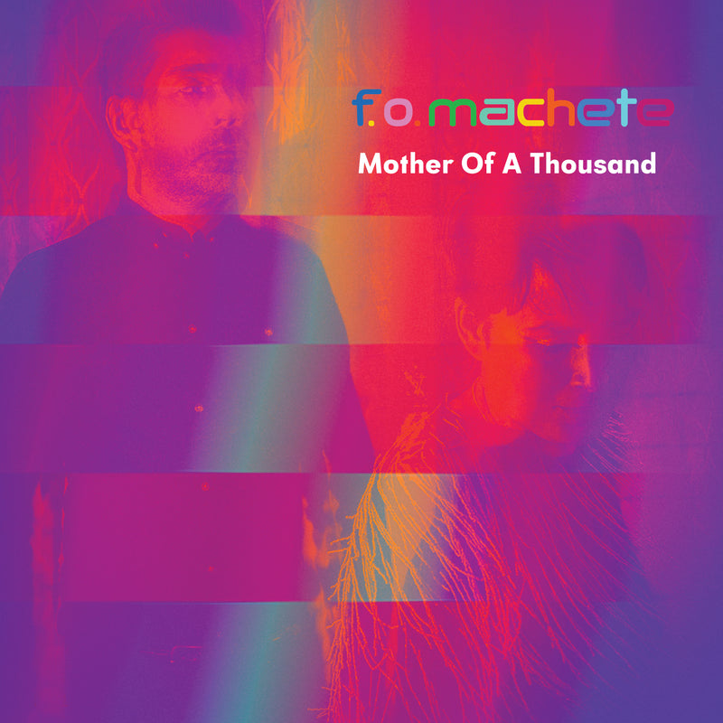 F.O. Machete - Mother of a Thousand LP / CD / DL