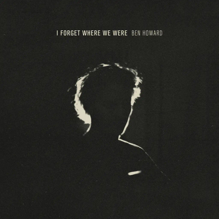 Ben Howard - I Forget Where We Were: 10th Anniversary