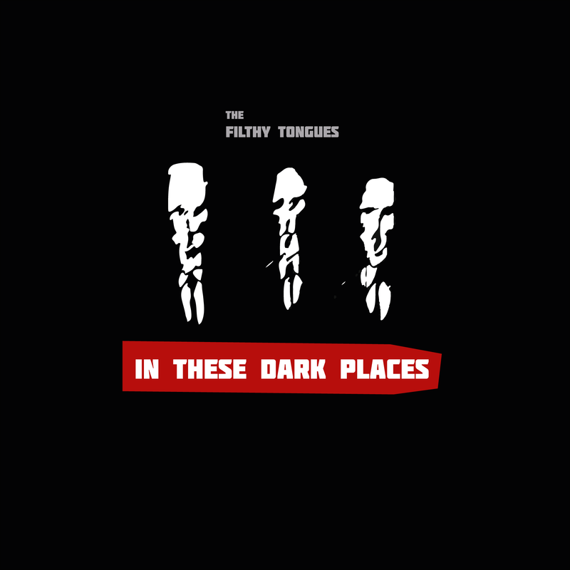The Filthy Tongues - In These Dark Places (Radio Edit) - Digital Download