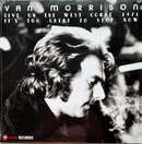 Van Morrison - It's Too Late To Stop Now, Volume I