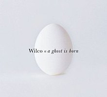 Wilco - A Ghost Is Born