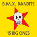 BMX Bandits - 15 Big Ones