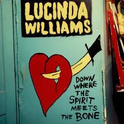 Lucinda Williams - Down where the spirit meets the bone