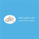 Death Cab For Cutie - Something About Airplanes - lastnightfromglasgow