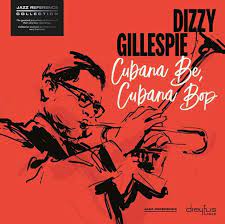 Dizzy Gillespie - Cubana Be Cubana Bop