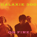 Galaxie 500 - On Fire - lastnightfromglasgow
