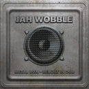 Jah Wobble - Metal Box - Rebuilt in Dub - lastnightfromglasgow