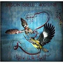 Jason Isbell And The 400 Unit - Here We Rest - lastnightfromglasgow