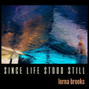 Lorna Brooks - Since Life Stood Still - lastnightfromglasgow