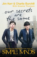 Our Secrets Are The Same : Friendship & Fame at the Heart of Simple Minds - lastnightfromglasgow