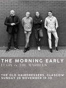 The Morning Early - Live (With Elgin And The Marbles) - lastnightfromglasgow