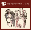 The The – Some Days I Drink My Coffee By The Grave Of William Blake (Vinyl 7″) - lastnightfromglasgow