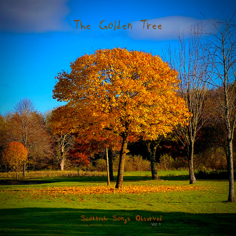 The Golden Tree - Scottish Songs Observed Volume 1