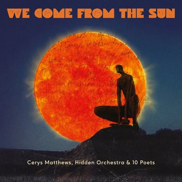 Cerys Matthews, Hidden Orchestra and 10 Poets - We Come From The Sun