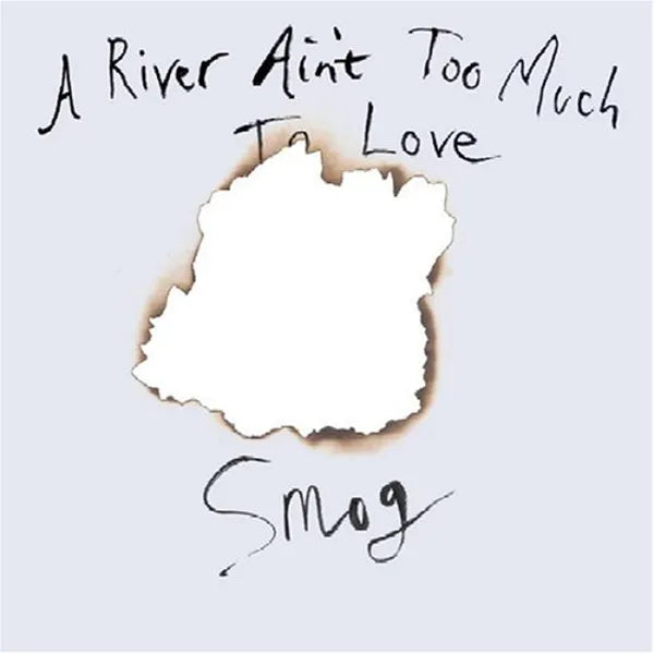 Smog - A River Ain’t Too Much to Love