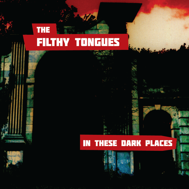 The Filthy Tongues - In These Dark Places - Vinyl & CD