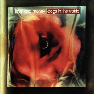 Love and Money - Dogs In The Traffic - 30th Anniversary Reissue