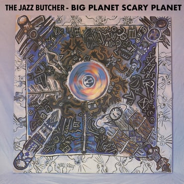 The Jazz Butcher - Big Planet, Scary Planet
