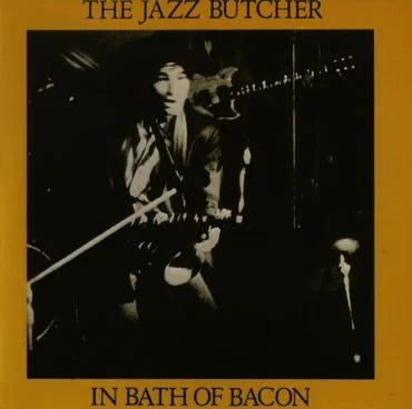 The Jazz Butcher - In Bath of Bacon