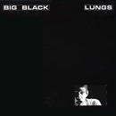 Big Black - Lungs - lastnightfromglasgow