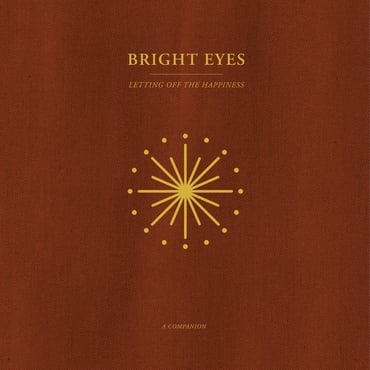 Bright Eyes- Letting Off The Happiness: A Companion