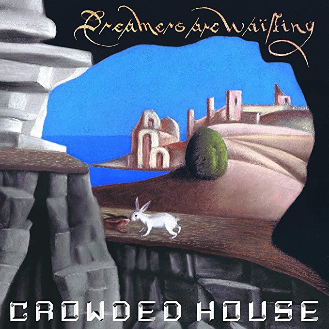 Crowded House- Dreamers are Waiting