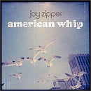 Joy Zipper - American Whip - lastnightfromglasgow